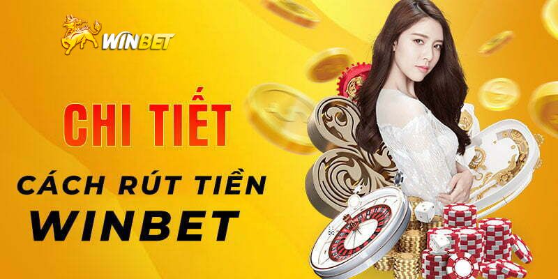 Khi rút tiền tại WINBET cần lưu ý những vấn đề gì?