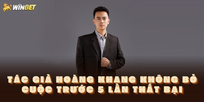 Tác Giả Hoàng Khang - Người Sáng Lập Nên Nhà Cái WINBET