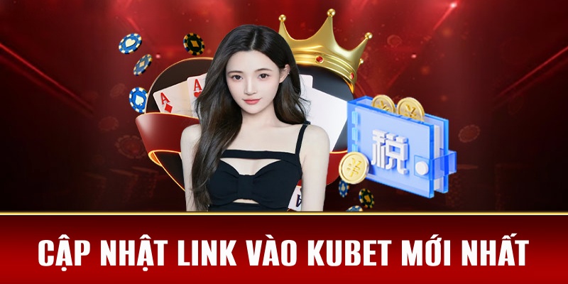 Lý do khiến đường dẫn Kubet bị chặn