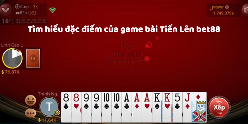 Tìm hiểu đặc điểm của game bài Tiến Lên bet88